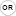 OR