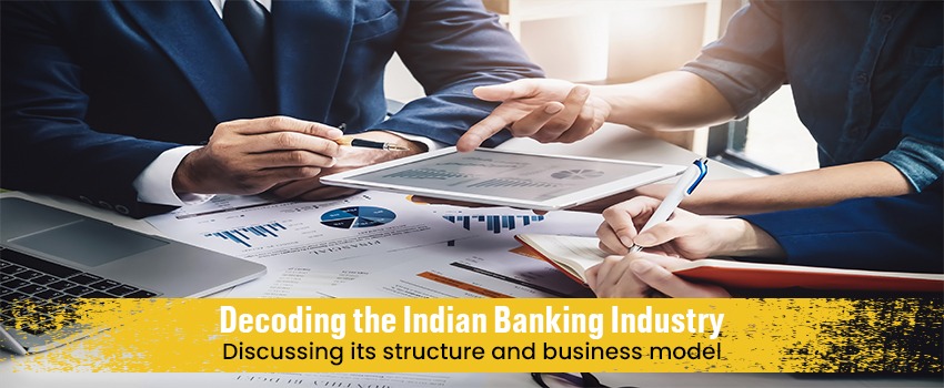 decoding the indian banking industry discussing its structure and business model