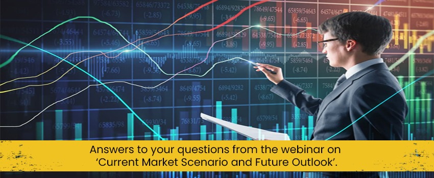 answers to your questions from the webinar on current market scenario and future outlook