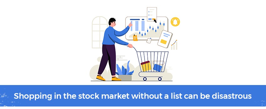 Shopping in the stock market without a list can be disastrous