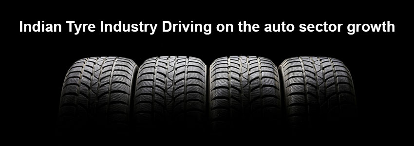 Indian Tyre Industry – Driving on the auto sector growth