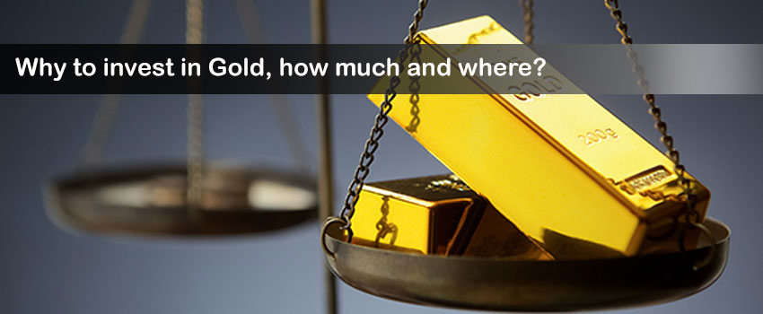 Why invest in Gold, how much and where?