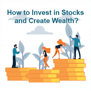 How to Invest in Stocks and Create Wealth?
