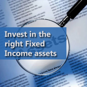 Invest in the right Fixed Income assets