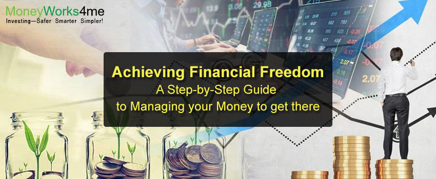 Achieving Financial Freedom: A Step-by-Step Guide to Managing your Money to get there