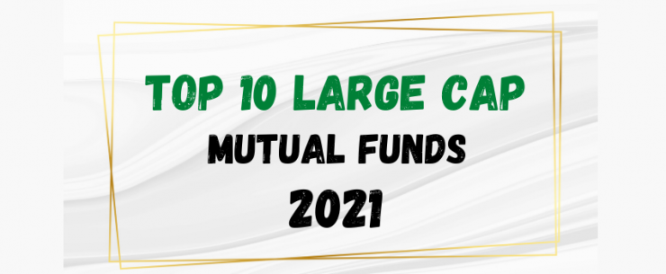 Top 10 Largecap Funds 2021