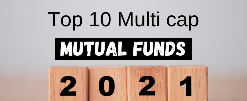 Top 10 Multicap Funds 2021