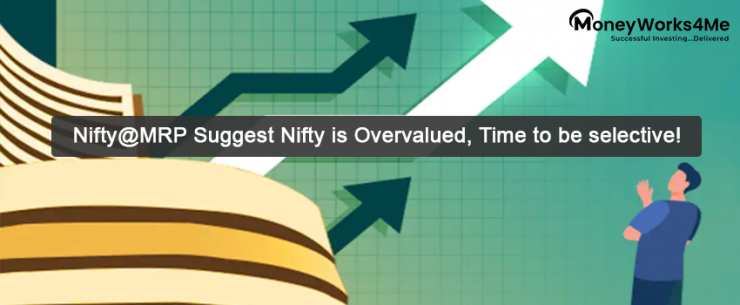 Nifty@MRP Suggest Nifty is Overvalued, Time to be selective!