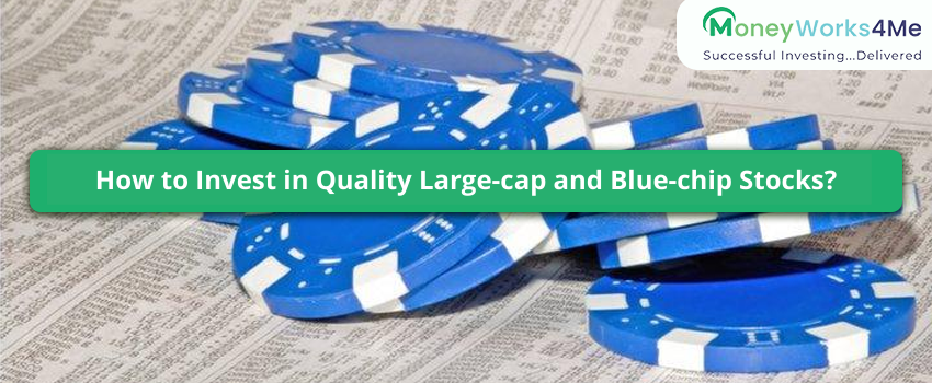 How to Invest in Quality Large-cap and Blue-chip Stocks?