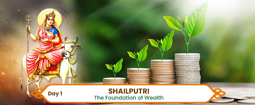 Day 1 - Shailputri - The Foundation of Wealth