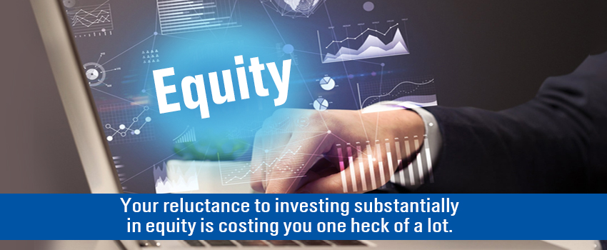 Your reluctance to investing substantially in equity is costing you one heck of a lot.